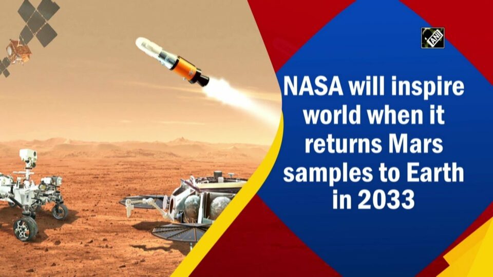 NASA Will Inspire World When It Returns Mars Samples to Earth in 2033