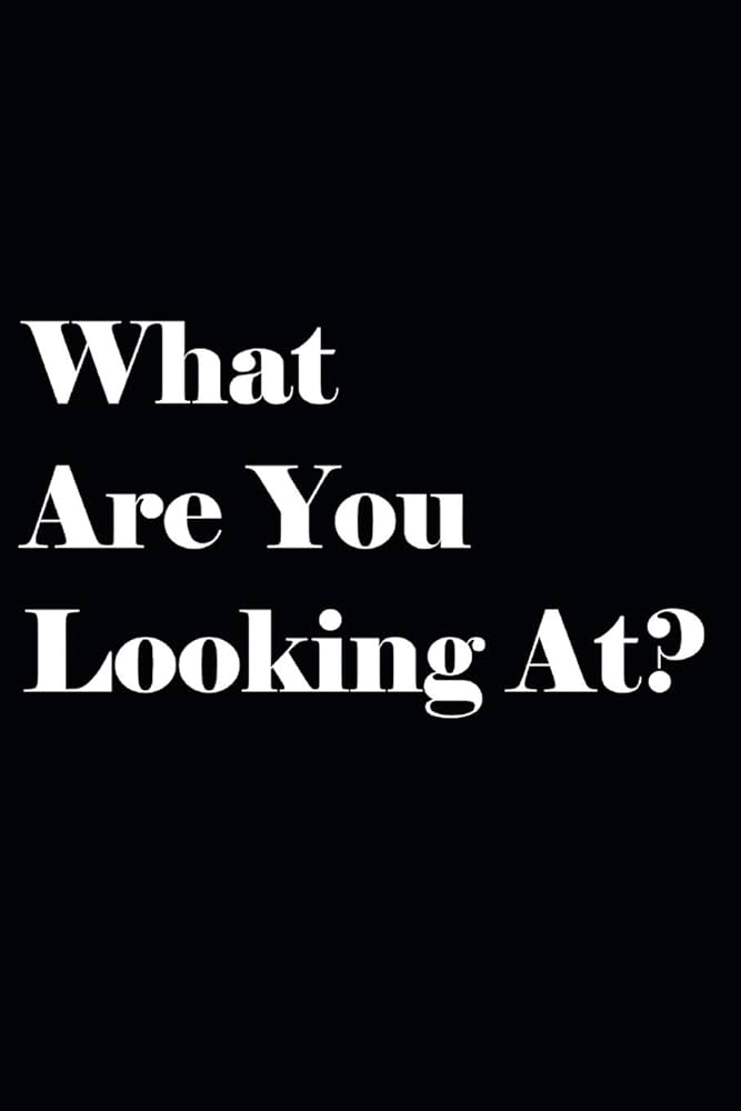 What Are You Looking At?