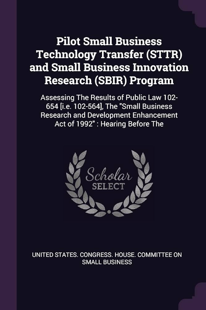 Small Business Innovation Research (SBIR) and Small Business Technology Transfer (STTR)
